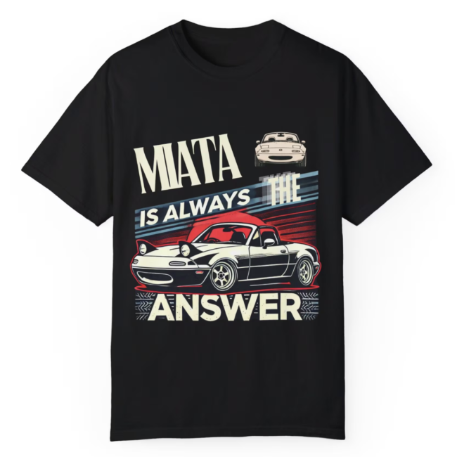 Miata Is Always The Answer T-Shirt